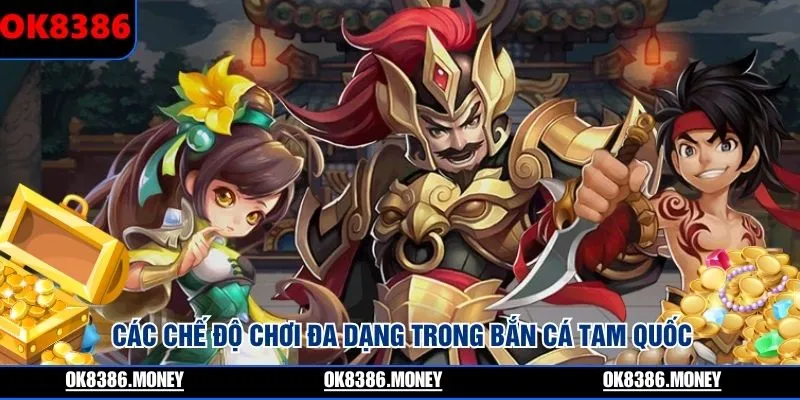 Các chế độ chơi đa dạng trong bắn cá Tam Quốc