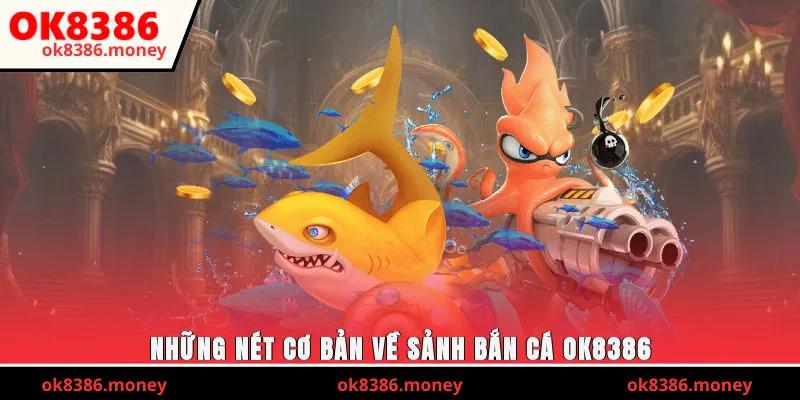 Những nét cơ bản về sảnh bắn cá OK8386
